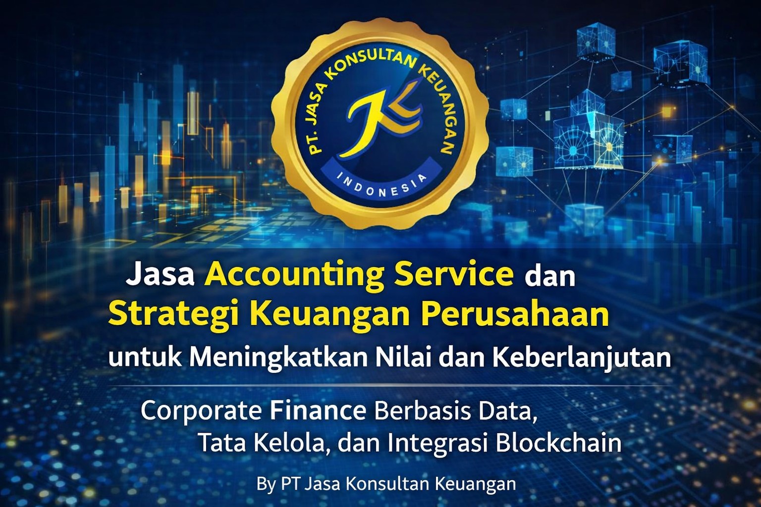 JASA ACCOUNTING SERVICE DAN STRATEGI KEUANGAN PERUSAHAAN UNTUK MENINGKATKAN NILAI DAN KEBERLANJUTAN CORPORATE FINANCE BERBASIS DATA, TATA KELOLA, DAN INTEGRASI BLOCKCHAIN BY PT JASA KONSULTAN KEUANGAN